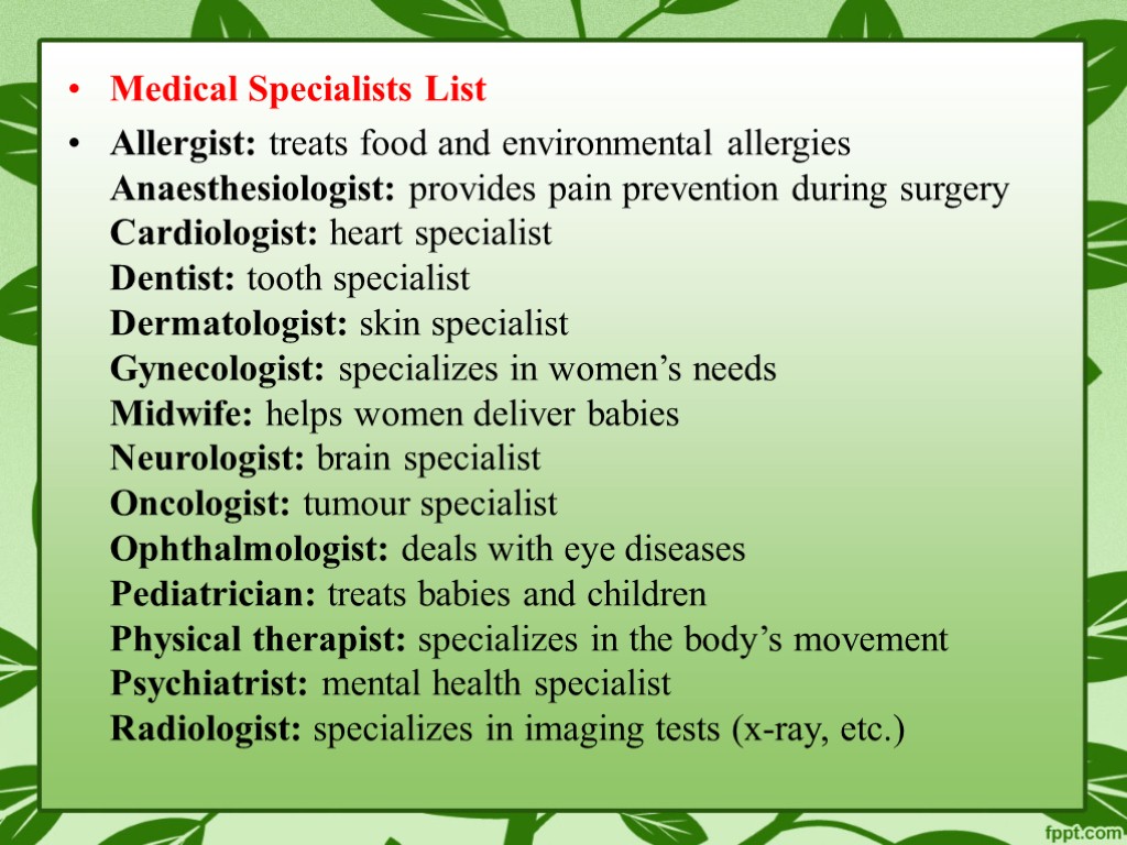 Medical Specialists List Allergist: treats food and environmental allergies Anaesthesiologist: provides pain prevention during